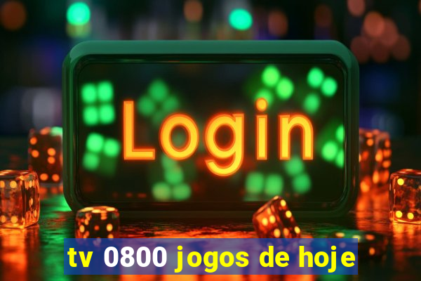 tv 0800 jogos de hoje